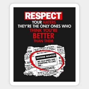 RESPECT YOUR HATERS THEY’RE THE ONLY ONES WHO THINK YOU’RE BETTER THAN THEM. Sticker